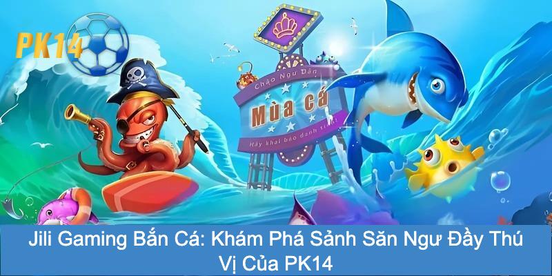 Jili Gaming Bắn Cá